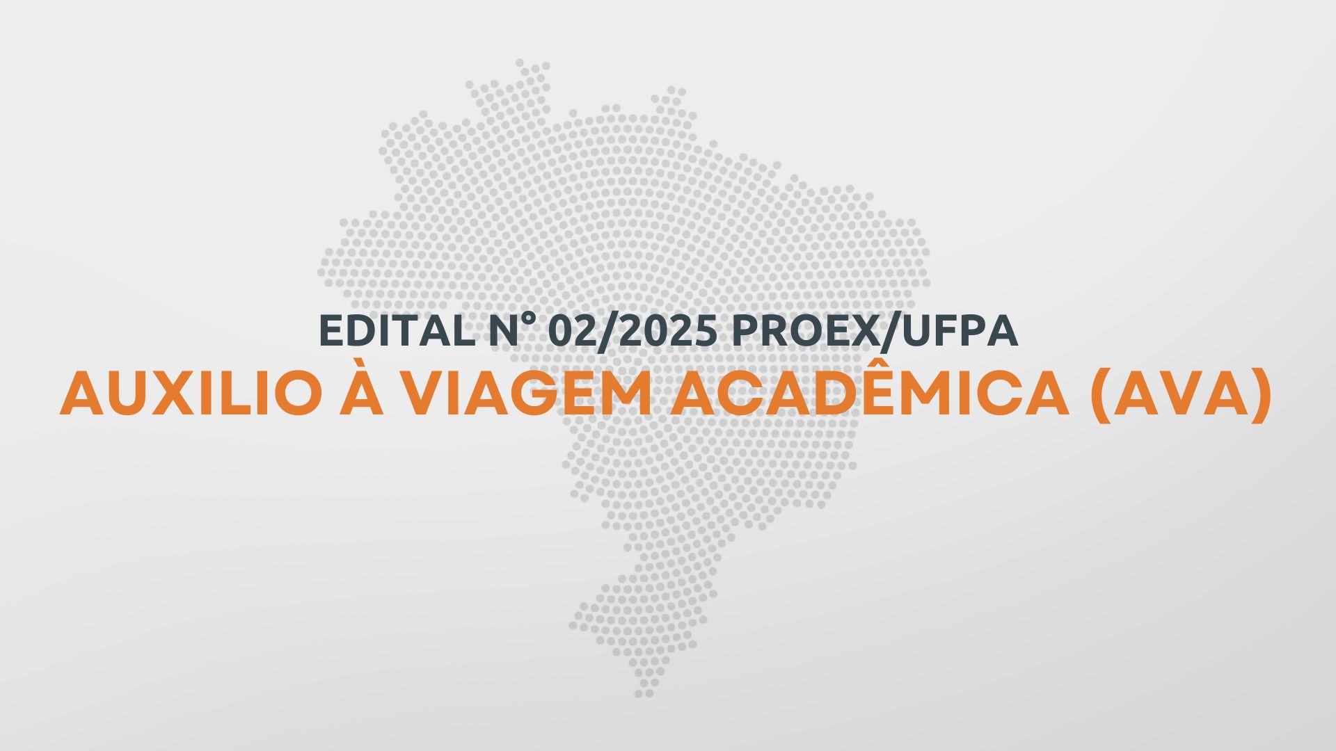 EDITAL PROEX Nº 02/2025 - AUXÍLIO A VIAGEM ACADÊMICA  (AVA)