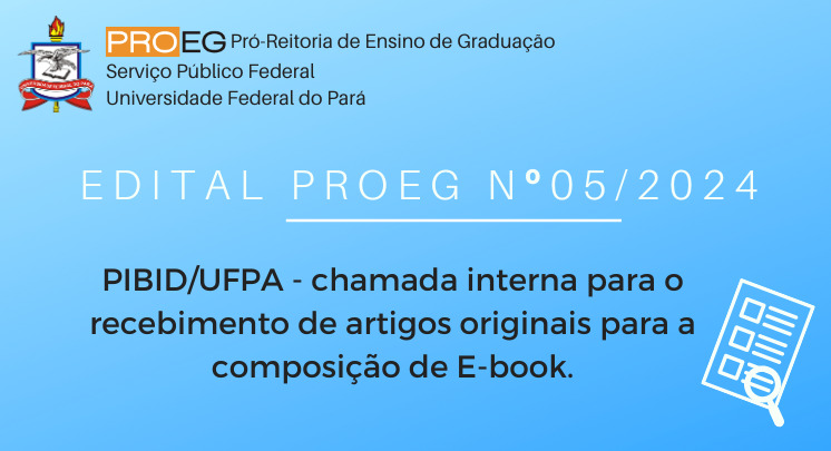 EDITAL nº 05/2024 – PROEG, PIBID/UFPA